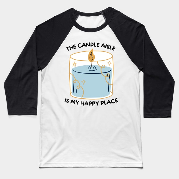 The Candle Aisle is my Happy Place Baseball T-Shirt by BotanicalWoe